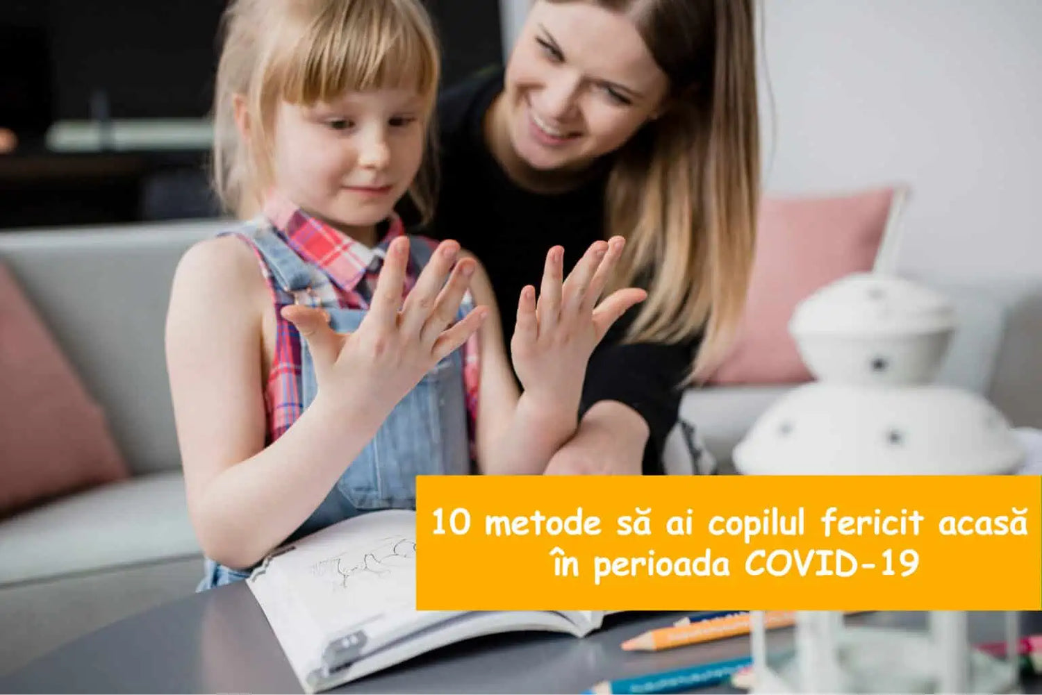 10 metode să ai copilul fericit acasă în perioada COVID-19