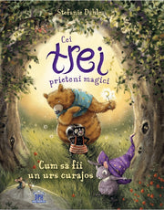Cei trei prieteni magici. Cum sa fii un urs curajos