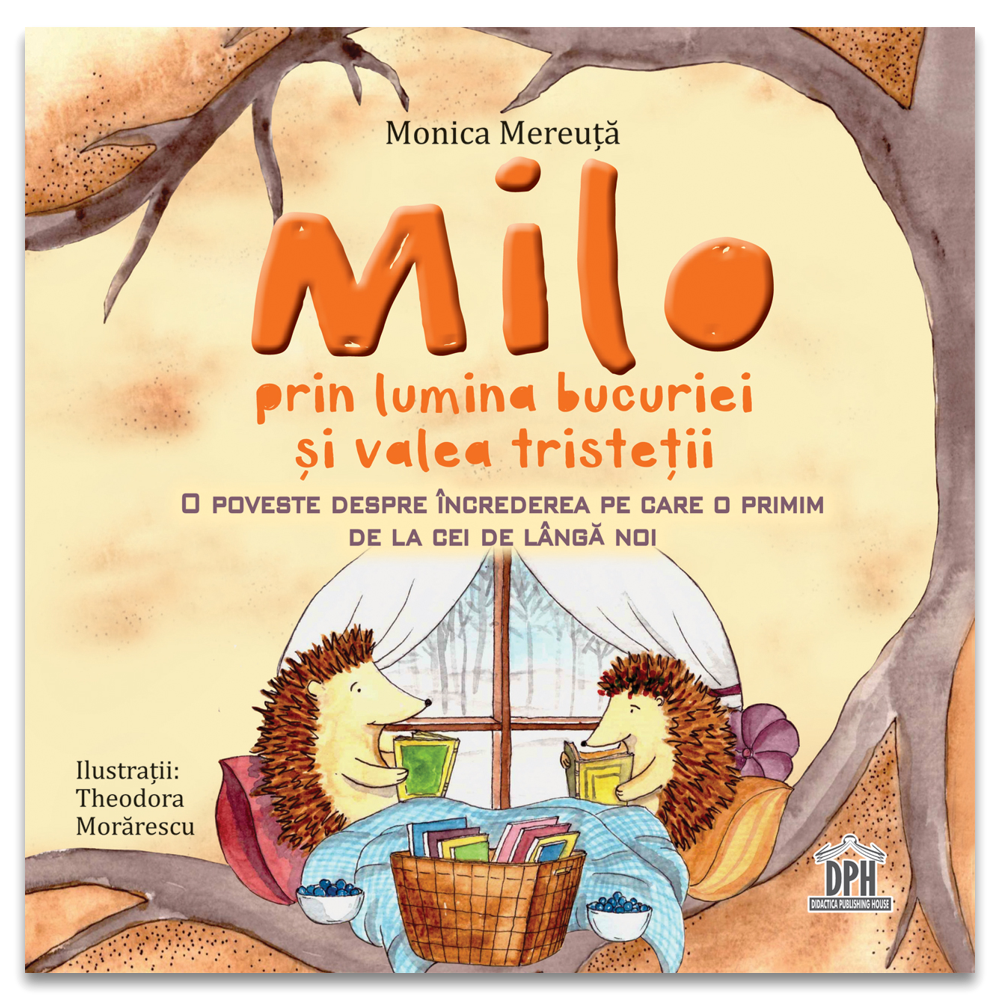 Carte pentru copii, Monica Mereuta, Milo prin lumina bucuriei si valea tristetii, 3+ ani