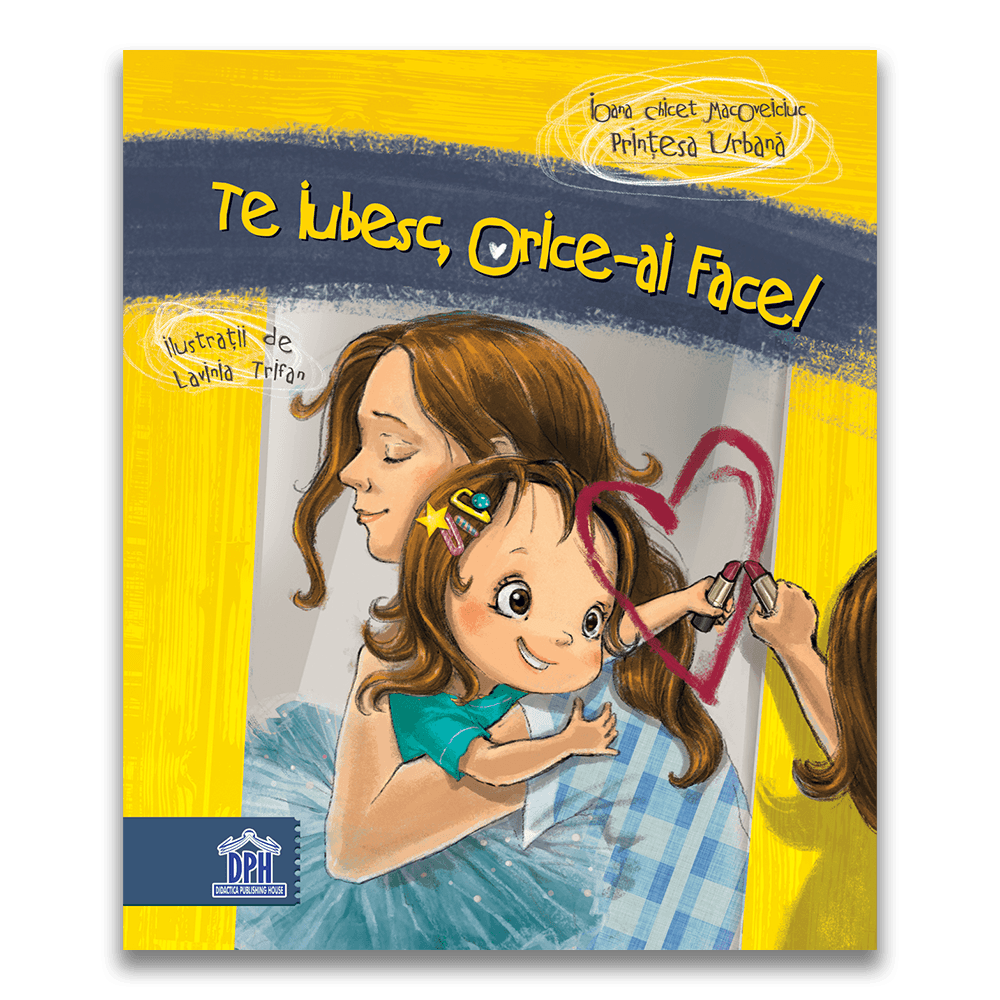 Carte pentru copii, Ioana Chicet Macoveiciuc, Te iubesc, orice-ai face, 0+ ani