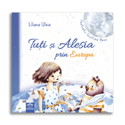 Carte pentru copii, Liliana Uleia, Tuti si Alesia prin Europa, 3+ ani