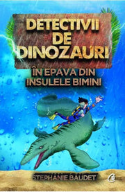 DETECTIVII DE DINOZAURI IN EPAVA DIN INSULELE BIMINI. A doua carte