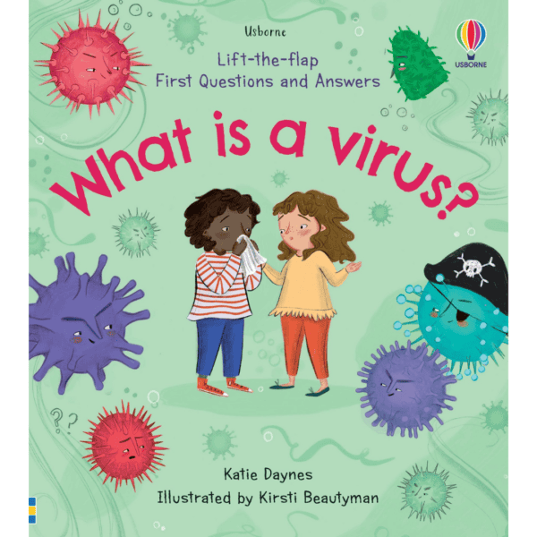 Lift-the-Flap First Questions and Answers What is a virus?
