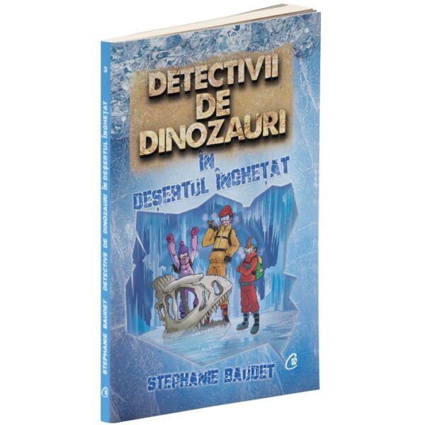 DETECTIVII DE DINOZAURI IN DESERTUL INGHETAT. A treia carte